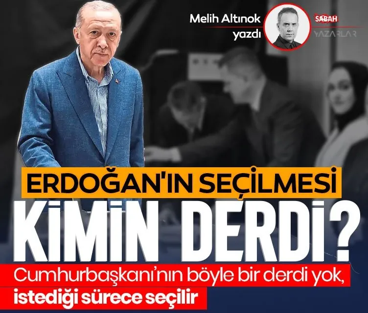 Erdoğan’ın seçilmesi kimin derdi?