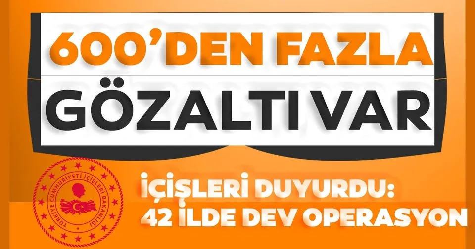 SON DAKİKA: İçişleri Bakanlığı 42 ildeki dev operasyonu duyurdu: 600'den fazla kişi gözaltında...