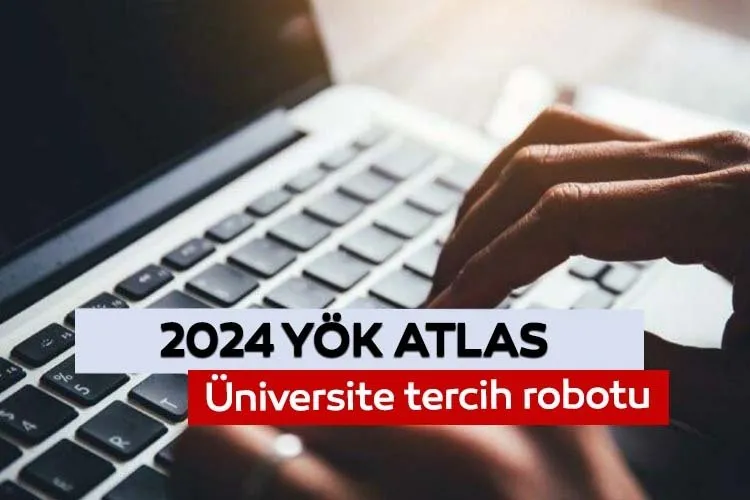 YÖK ATLAS ÜNİVERSİTE TERCİH ROBOTU 2024 📢 2 ve 4 yıllık bölümler EA, SÖZ, SAY, başarı sıralamaları ve kontenjanları sorgulama!