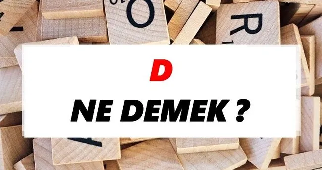 D Ne Demek? TDK’ya Göre D Sözlük Anlamı Nedir?