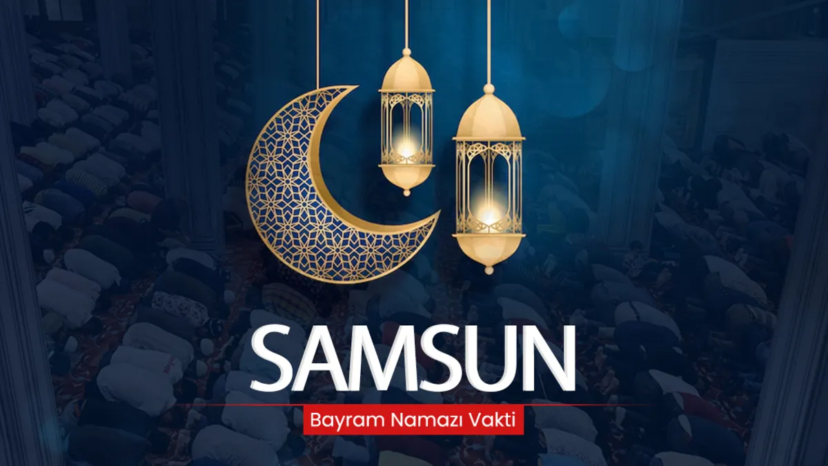 Samsun bayram namazı saati! 2026 Samsun’da bayram namazı saat kaçta kılınacak?