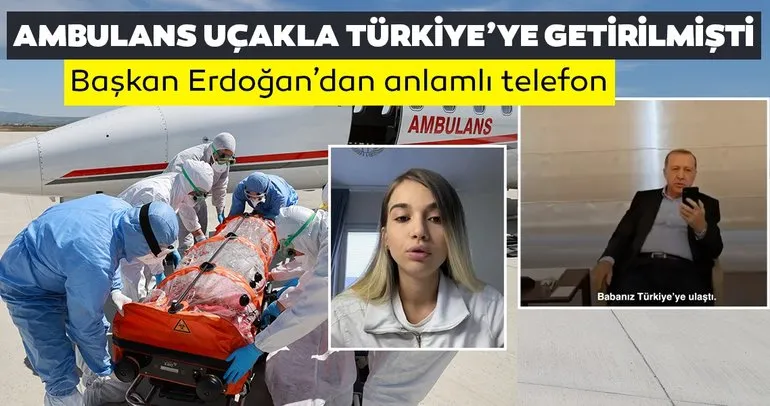 Ambulans uçak ile Türkiye'ye getirilmişti! Başkan Erdoğan Emrullah Gülüşken'in kızı Leyla ile telefonda görüştü
