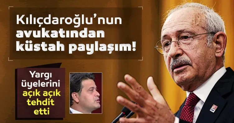 Kılıçdaroğlu’nun avukatından küstah paylaşım! Yargı üyelerini açık açık tehdit etti