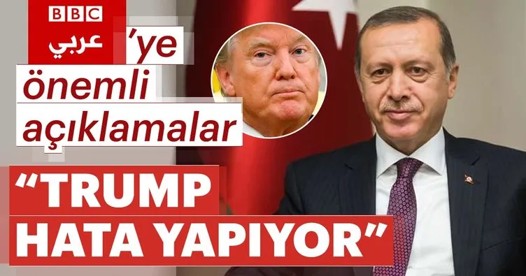 Cumhurbaşkanı Erdoğan BBC Arapça’ya konuştu: Trump hata yapıyor