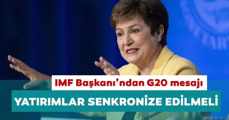 IMF Başkanı Georgieva: G20 daha hızlı büyümeyi başarmak için yatırımları senkronize etmeli