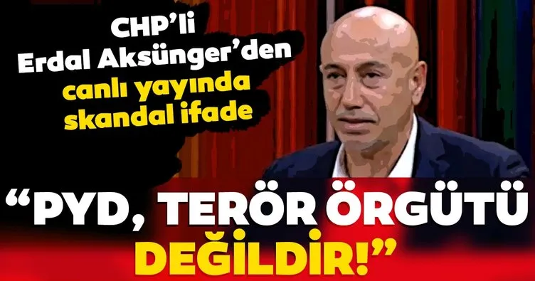 CHP’li Erdal Aksünger’den canlı yayında skandal PYD ifadesi