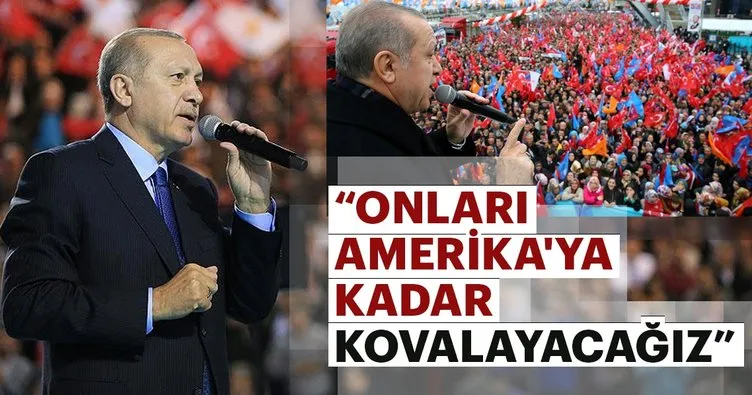 Son Dakika: Erdoğan: Onları Amerika’ya kadar kovalayacağız