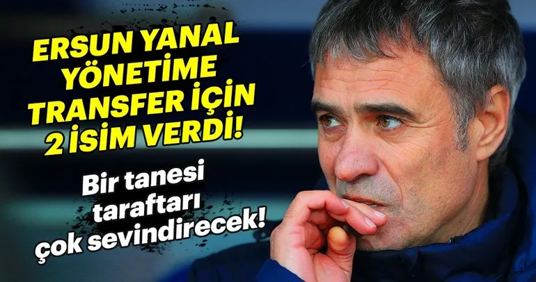Ersun Yanal, Fenerbahçe yönetimine iki isim verdi!