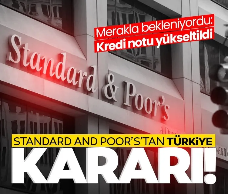 SON DAKİKA | S&P’den Türkiye kararı: Kredi notu yükseltildi