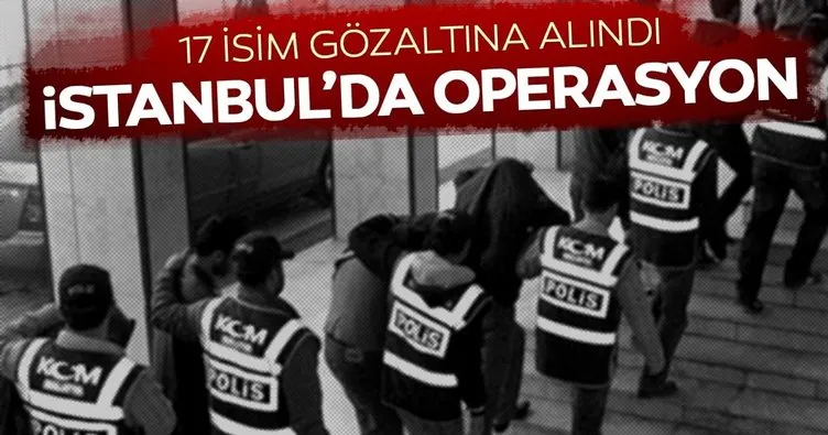 İstanbul’da terör operasyonu: 17 gözaltı