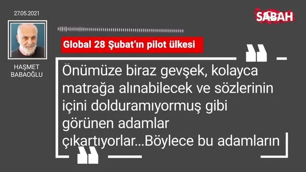 Haşmet Babaoğlu | Global 28 Şubat’ın pilot ülkesi