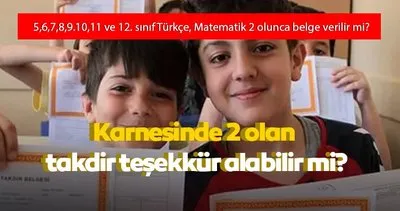 Karnesinde 2 olan takdir teşekkür belgesi alabilir mi? Türkçe, Edebiyat ve Matematik dersleri 50.00’nin altında kalırsa...