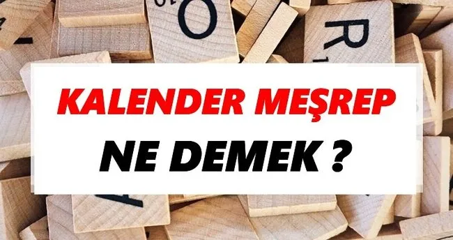 Kalender meşrep Ne Demek? TDK’ya Göre Kalender meşrep Sözlük Anlamı Nedir?