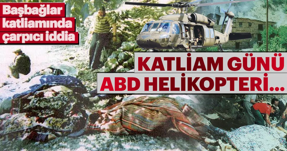 Başbağlar katliamında çarpıcı iddia: Katliam günü ABD helikopterleri ...
