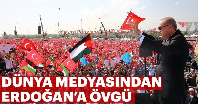 Dünya medyasından Erdoğan’a övgü