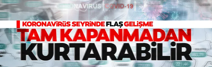 Tam kapanma mı geliyor? Kısmi kapanmanın sonuçları belli oldu!