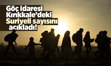 Göç idaresi açıkladı! İşte Kırıkkale’deki Suriyelilerin sayısı açıkladı