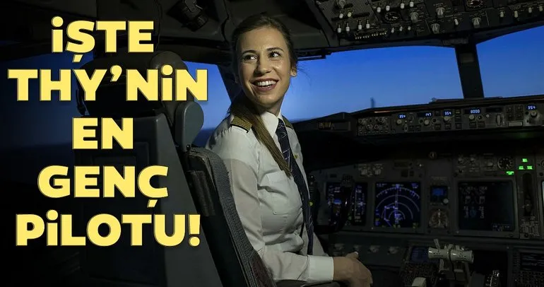 İşte THY’nin en genç kaptan pilotu