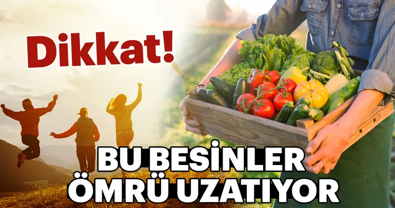 Dikkat! Bu besinler ömrü uzatıyor