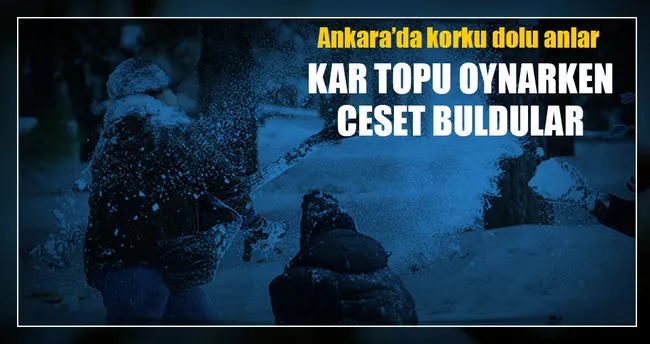 Ankara’da kar topu oynarken ceset buldular