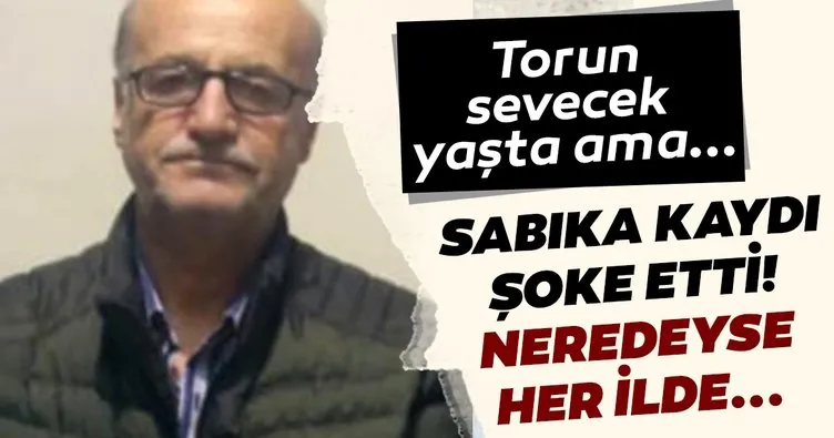 Neredeyse Türkiye’nin her ilinde suç işlemiş! 64 yaşındaki suç makinesi yakalandı