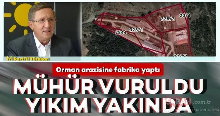 İYİ Partili Lütfü Türkkan’ın orman arazisindeki fabrikası mühürlendi! Yıkılacak...