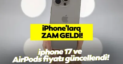 IPHONE 17 FİYATLARI GÜNCELLENDİ! iPhone 17 VE AirPods satış fiyatı ne kadar oldu, zam mı geldi?