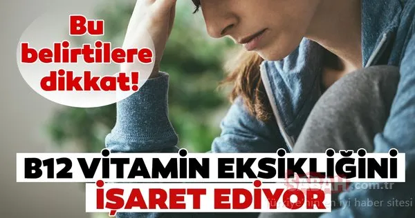 B12 vitamini nedir? İşte B12 vitamini eksikliği belirtileri...