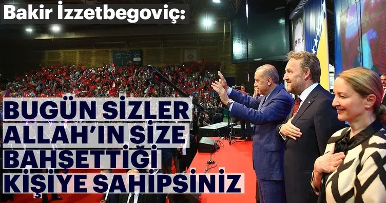 Bakir İzetbegovic: Bugün sizler Allah’ın size bahşettiği kişiye sahipsiniz