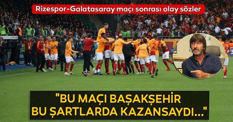 Rizespor - Galatasaray maçı sonrası Rıdvan Dilmen’den olay sözler