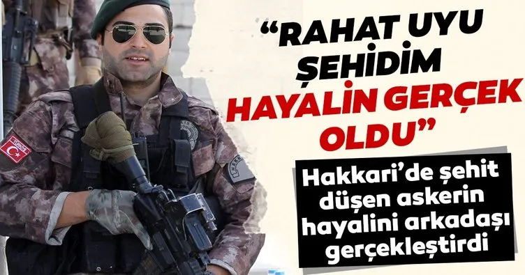 Rahat uyu şehidim hayalin gerçek oldu