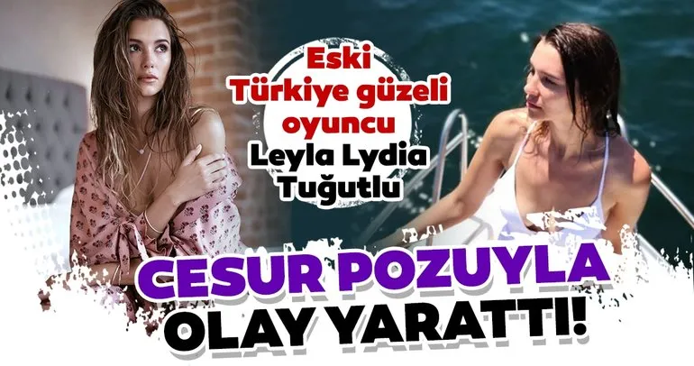 Eski Türkiye güzeli oyuncu Leyla Lydia Tuğutlu cesur pozuyla olay yarattı!