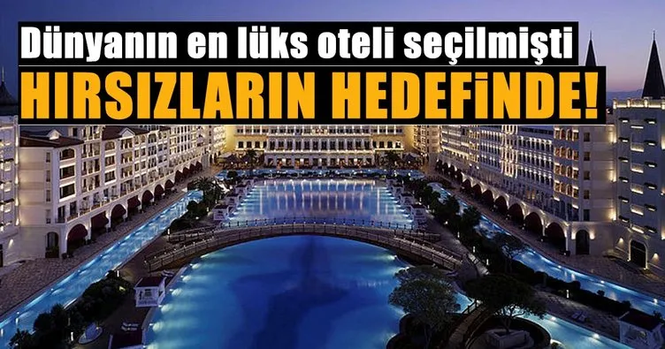Antalya’da hırsızlar, dünyanın en lüks oteli seçilen otelin korkuluklarına dadandı