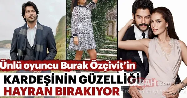 Burak Özçivit'in kardeşi güzelliğiyle hayran bıraktı