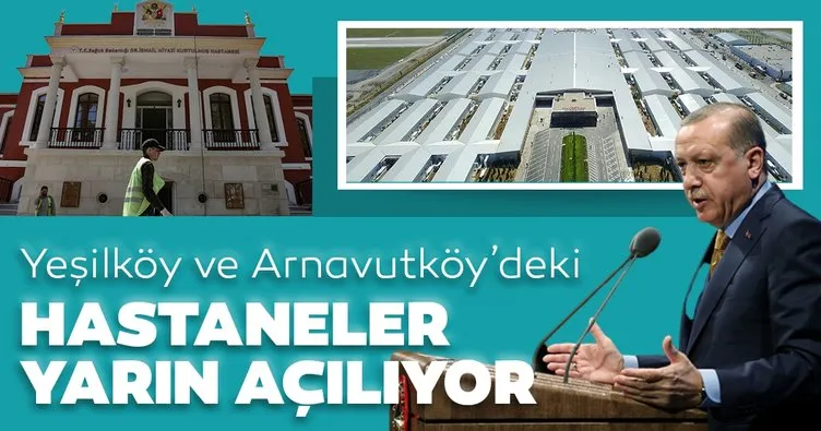 Yeşilköy ve Arnavutköy’deki hastaneler yarın açılıyor