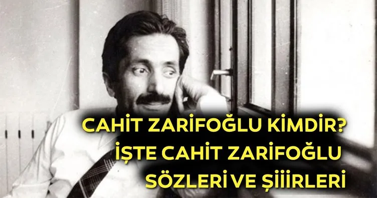 Cahit Zarifoğlu kimdir? Cahit Zarifoğlu sözleri ve şiirleri ve hayat hikayesi