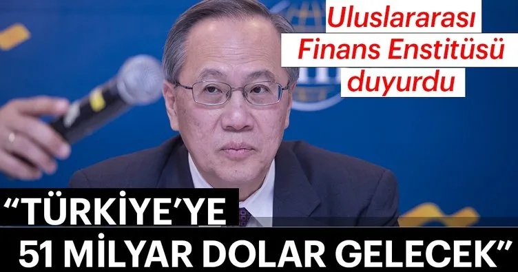 Uluslararası Finans Enstitüsü duyurdu! Türkiye’ye 51 milyar dolar gelecek