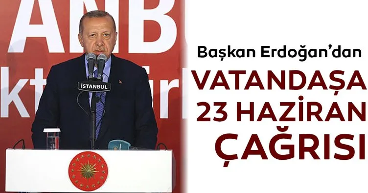 Başkan Erdoğan’dan vatandaşa 23 Haziran çağrısı