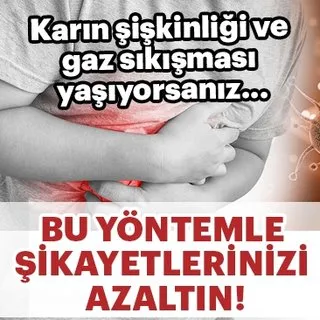 Karın şişkinliği ve gaz sıkışması yaşıyorsanız...