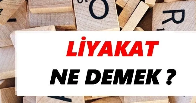 Liyakat Ne Demek? TDK’ya Göre Liyakat Kelimesi Sözlük Anlamı Nedir?