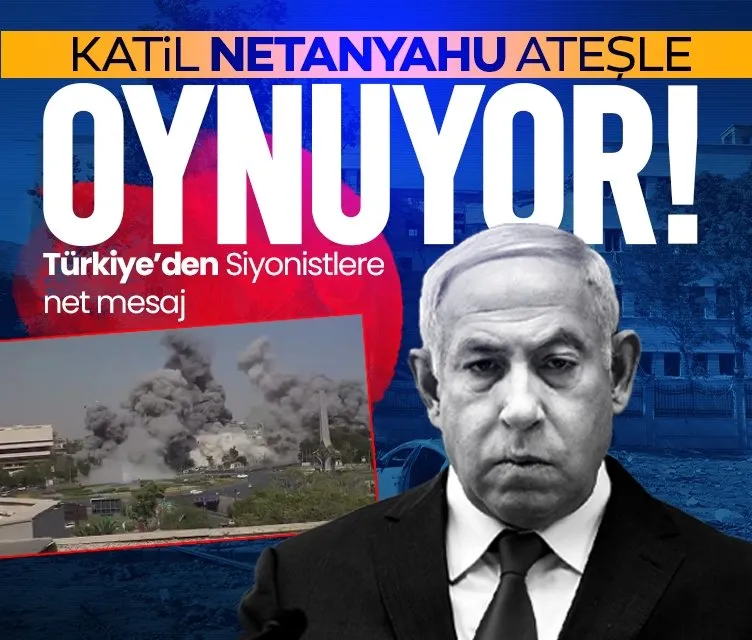 Katil Netanyahu ateşle oynuyor