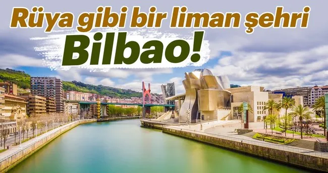 Rüya gibi bir liman şehri Bilbao!