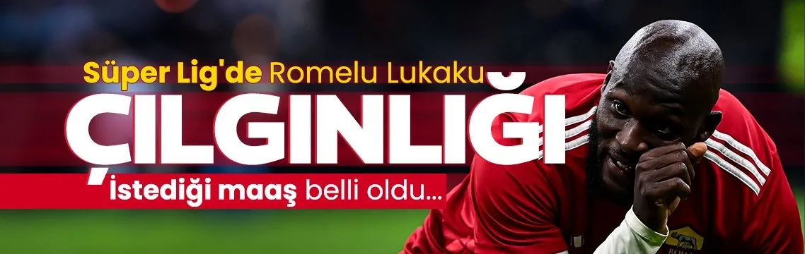 Süper Lig’de Romelu Lukaku çılgınlığı!