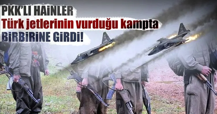 PKK’lı hainler Türk jetlerinin vurduğu kampta birbirine girdi