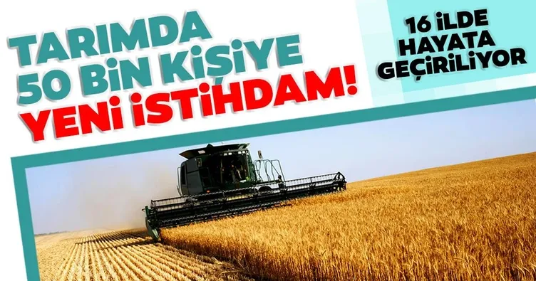 Son dakika haberi: Tarımda 50 bin kişiye yeni istihdam