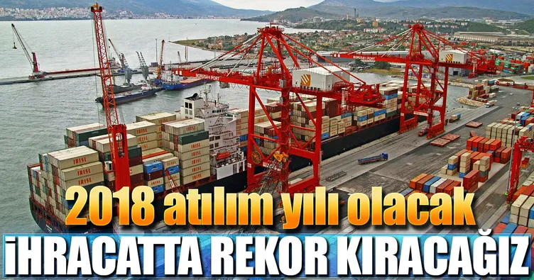 2018’de ihracatta rekor kıracağız