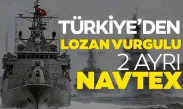 Son dakika haberi: Türkiye’den ’Lozan’ vurgulu 2 ayrı NAVTEX ilanı daha!