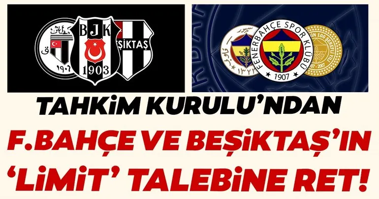 TFF Tahkim Kurulu’ndan Fenerbahçe ve Beşiktaş’ın ’limit’ talebine ret!