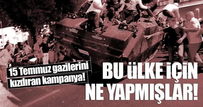 15 Temmuz gazilerini kızdıran kampanya