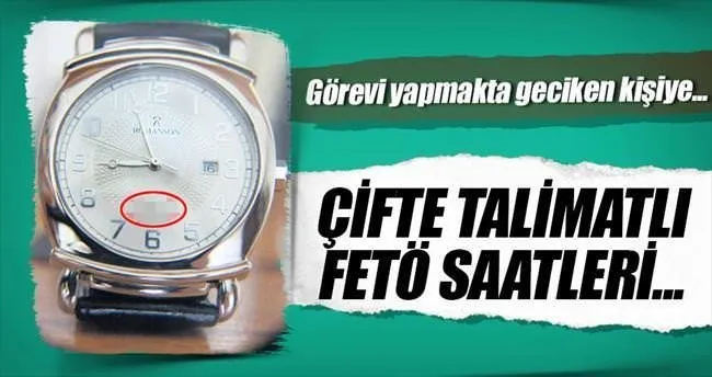 Çifte talimatlı FETÖ saatleri...